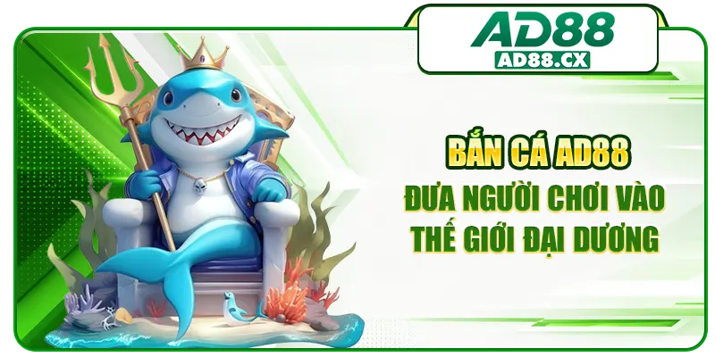 Bắn cá AD88 đưa người chơi vào thế giới đại dương
