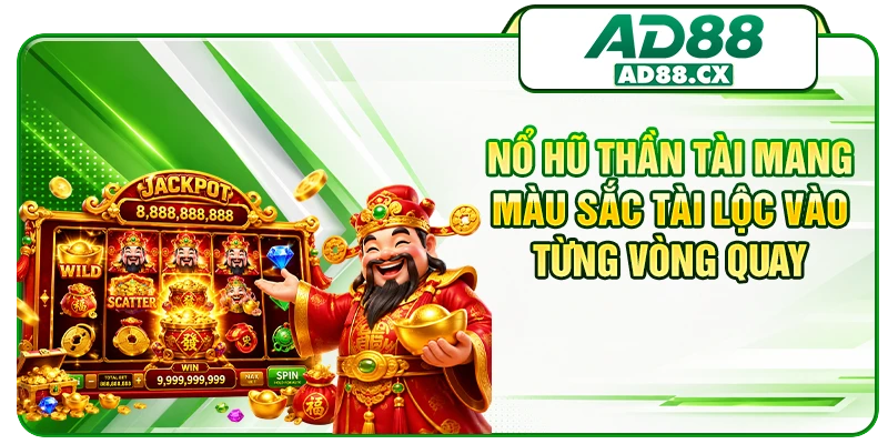 Nổ hũ Thần Tài mang màu sắc tài lộc vào từng vòng quay